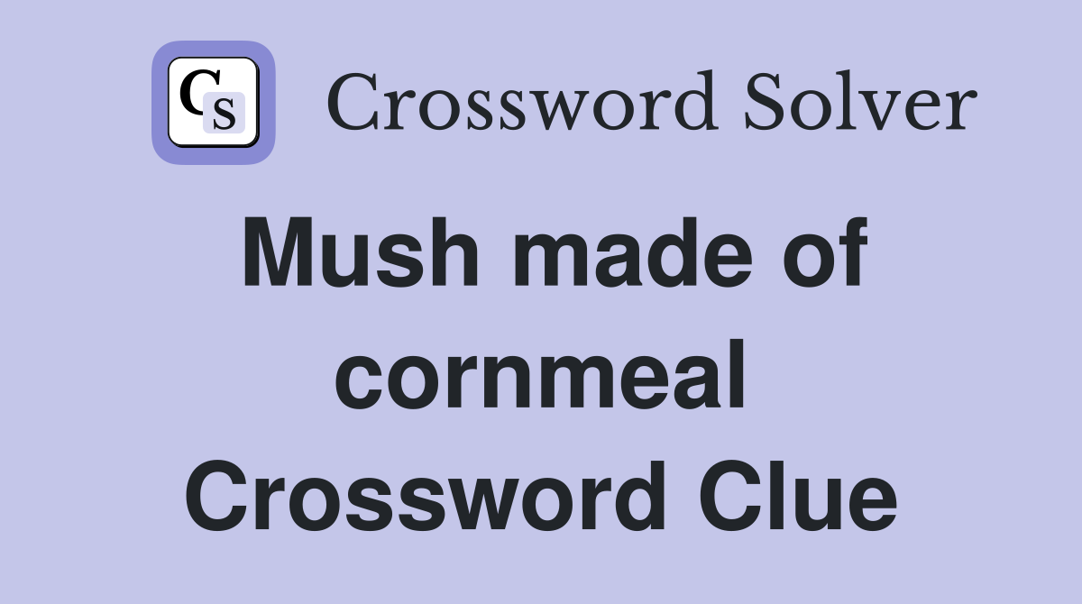 Mush made of cornmeal Crossword Clue