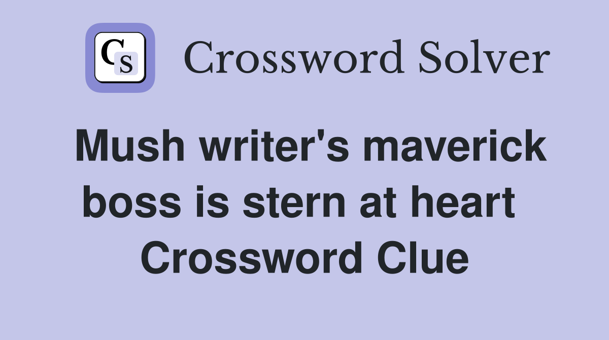 Mush writer's maverick boss is stern at heart  Crossword Clue