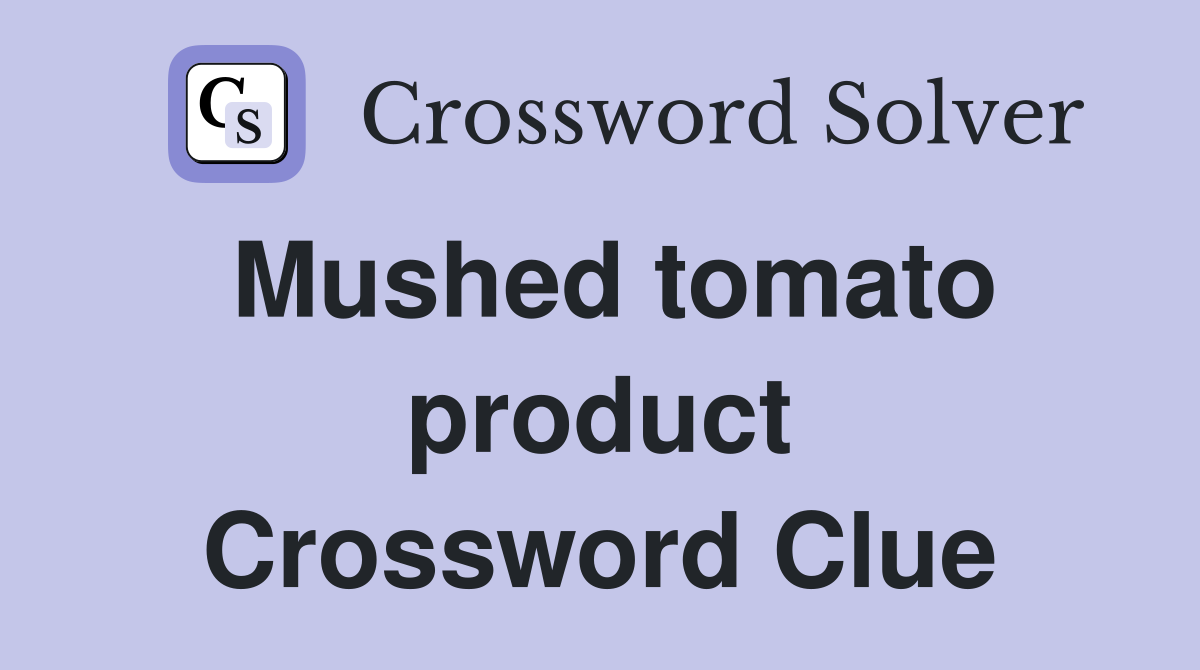 Mushed tomato product Crossword Clue