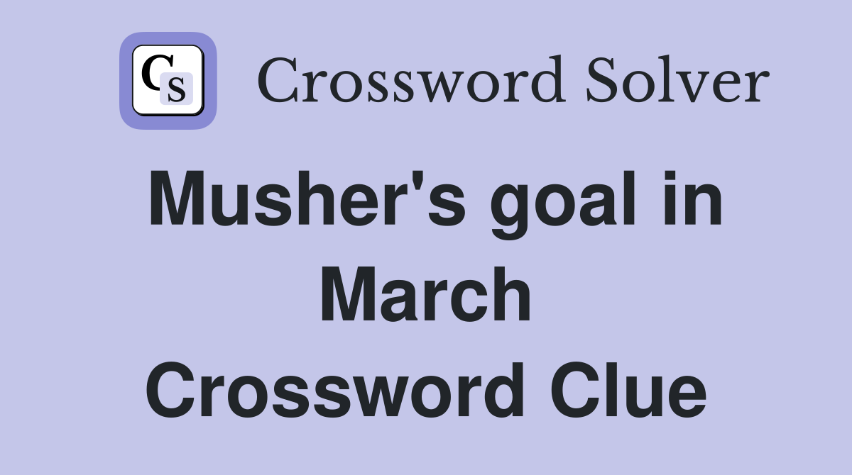 Musher's goal in March Crossword Clue