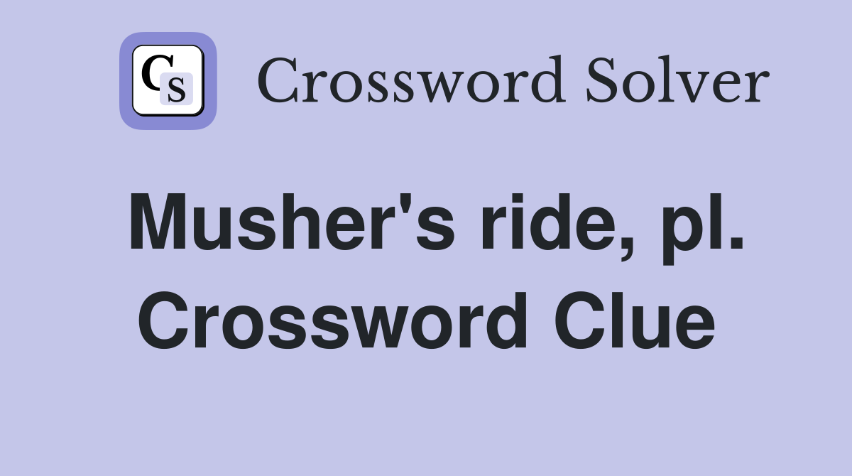 Musher's ride, pl. Crossword Clue