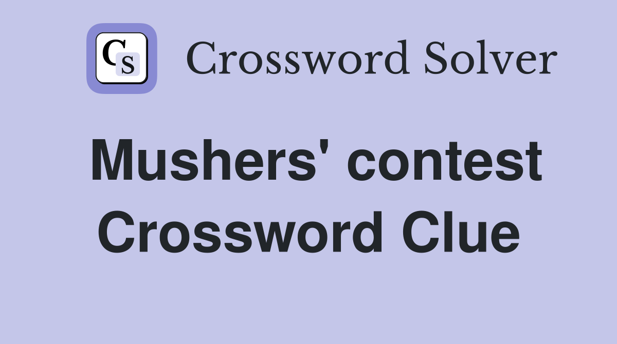 Mushers' contest Crossword Clue