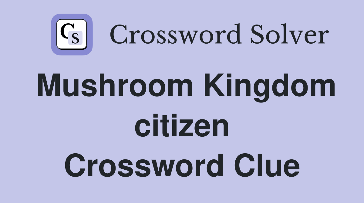 Mushroom Kingdom citizen Crossword Clue
