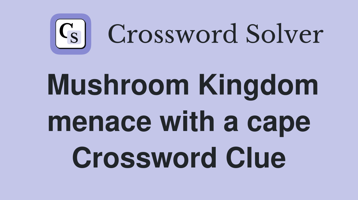 Mushroom Kingdom menace with a cape Crossword Clue