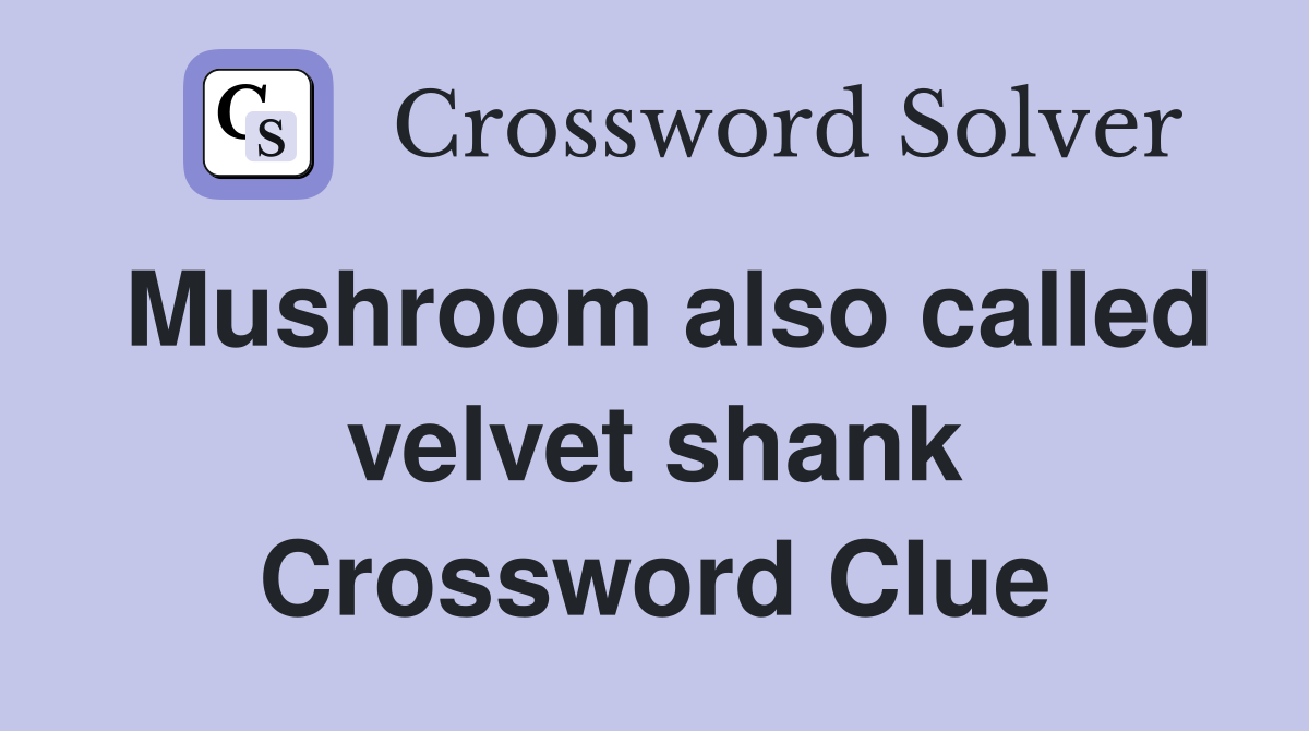 Mushroom also called velvet shank Crossword Clue