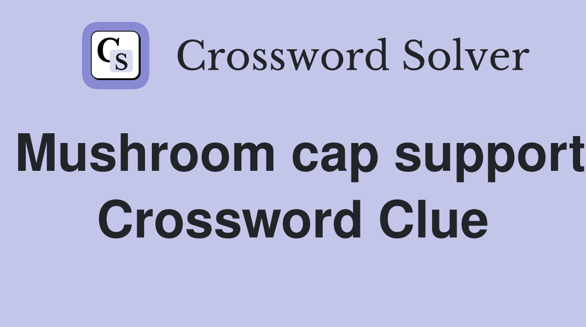 Mushroom cap support Crossword Clue