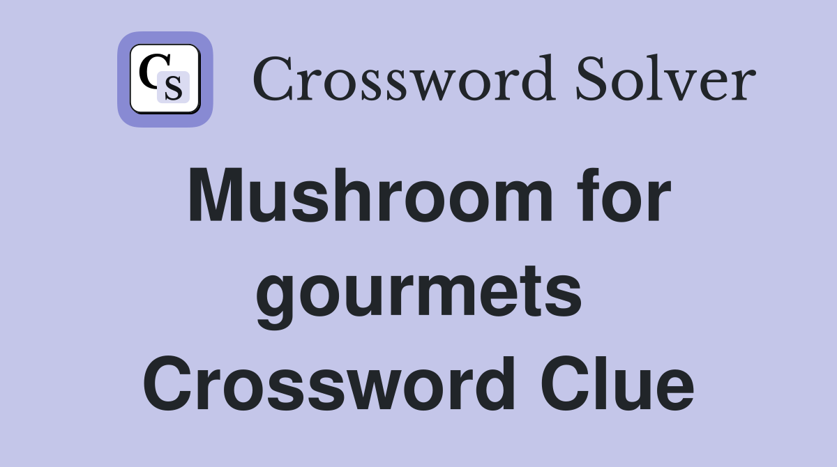 Mushroom for gourmets Crossword Clue