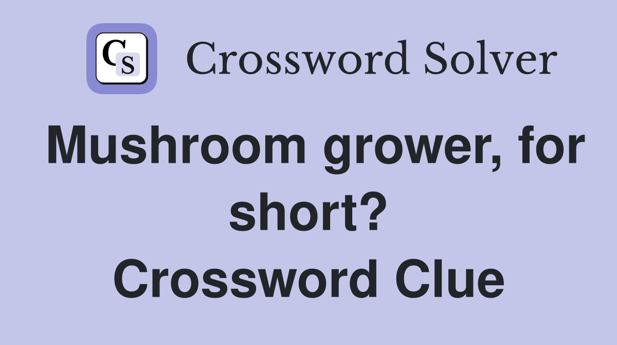 Mushroom grower, for short? Crossword Clue