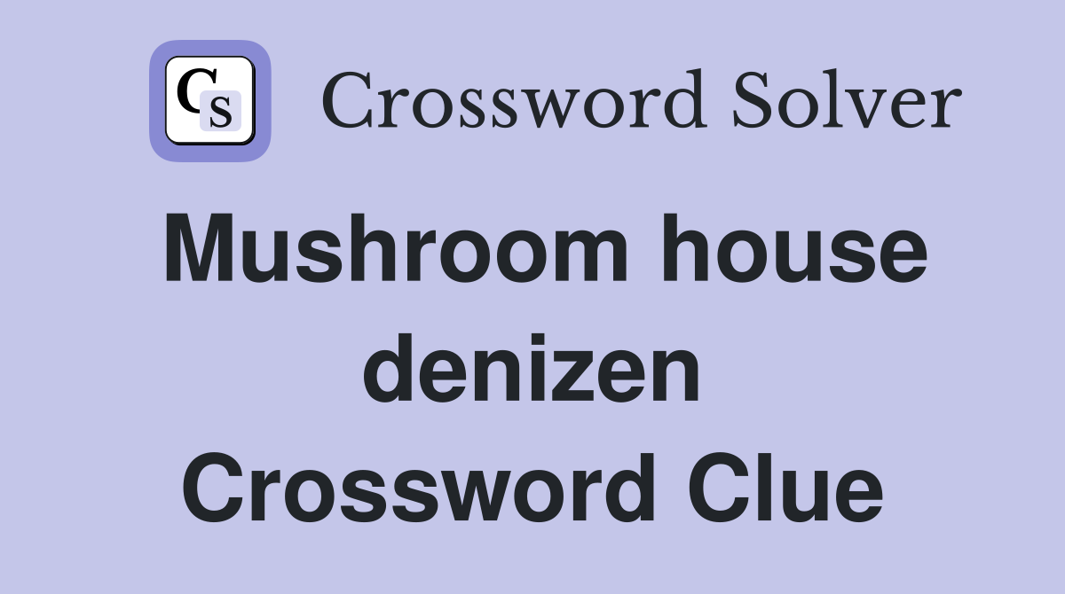 Mushroom house denizen Crossword Clue