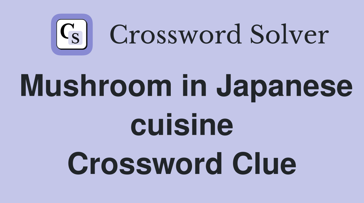 Mushroom in Japanese cuisine Crossword Clue