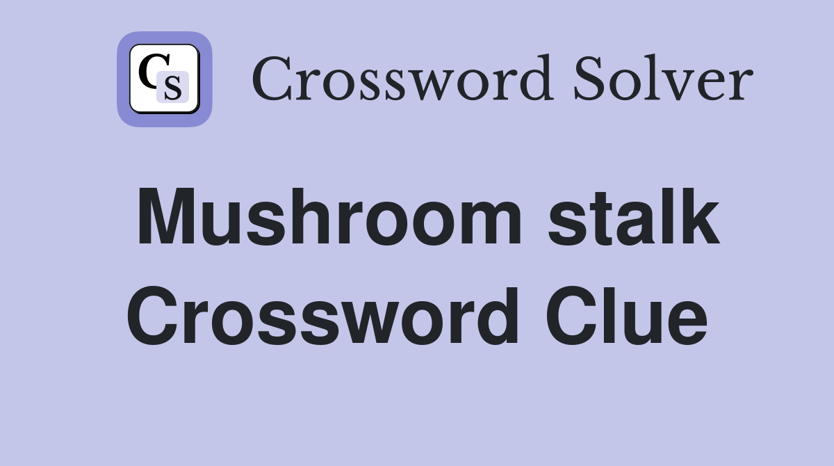Mushroom stalk Crossword Clue