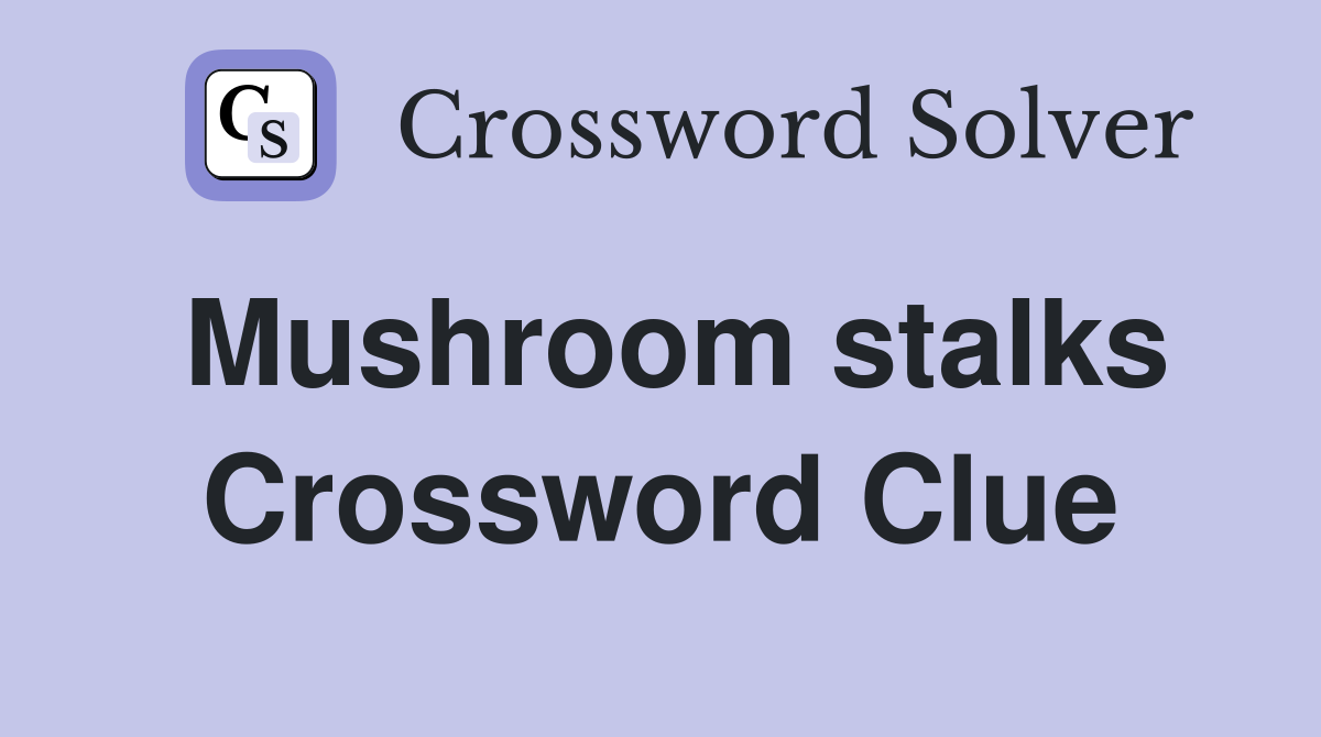 Mushroom stalks Crossword Clue