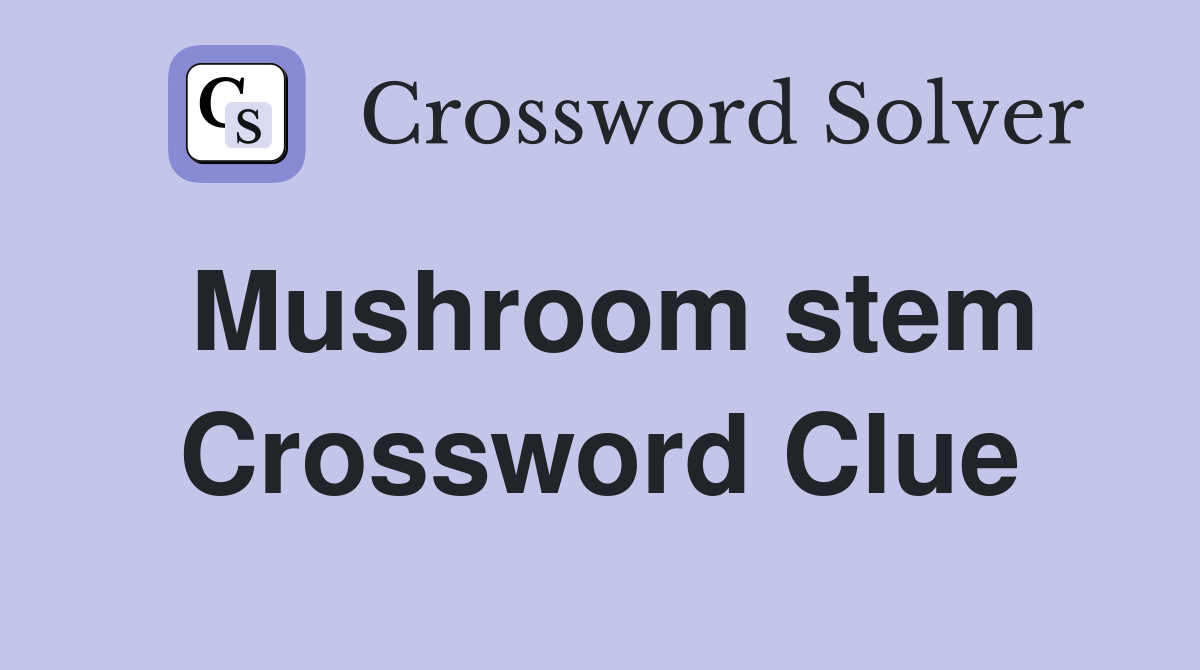 Mushroom stem Crossword Clue