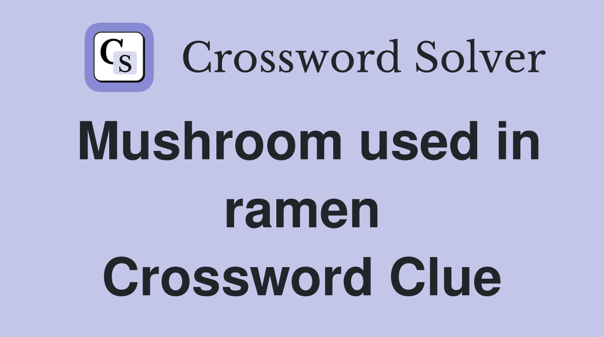 Mushroom used in ramen Crossword Clue