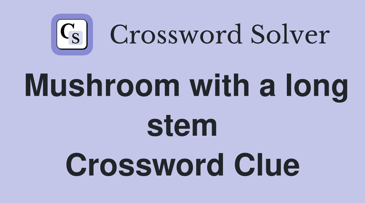 Mushroom with a long stem Crossword Clue