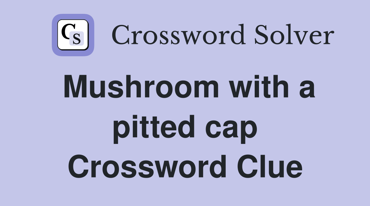 Mushroom with a pitted cap Crossword Clue