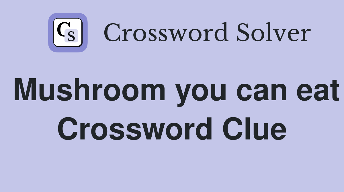 Mushroom you can eat Crossword Clue