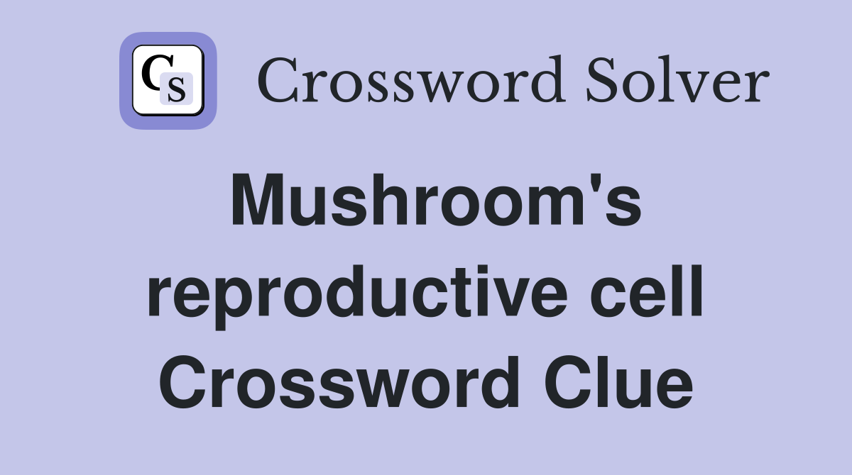 Mushroom's reproductive cell Crossword Clue
