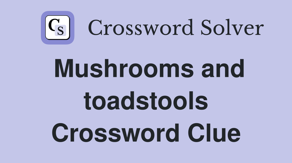 Mushrooms and toadstools Crossword Clue