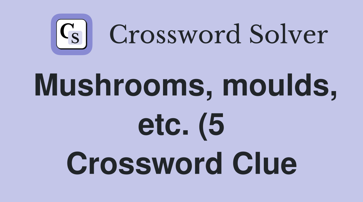 Mushrooms moulds etc (5) Crossword Clue Answers Crossword Solver Mushrooms moulds etc (5) Crossword Clue Answers Crossword Solver
