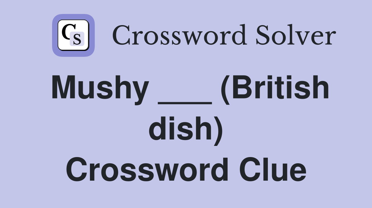 Mushy ___ (British dish) Crossword Clue