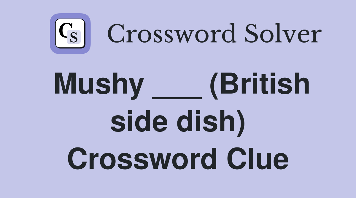Mushy ___ (British side dish) Crossword Clue