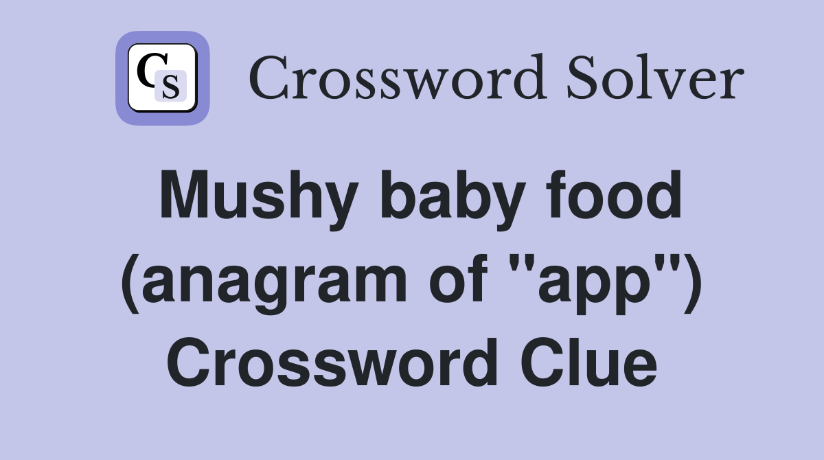 Mushy baby food (anagram of "app") Crossword Clue