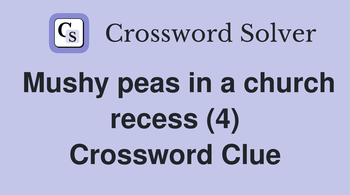 Mushy peas in a church recess (4) Crossword Clue
