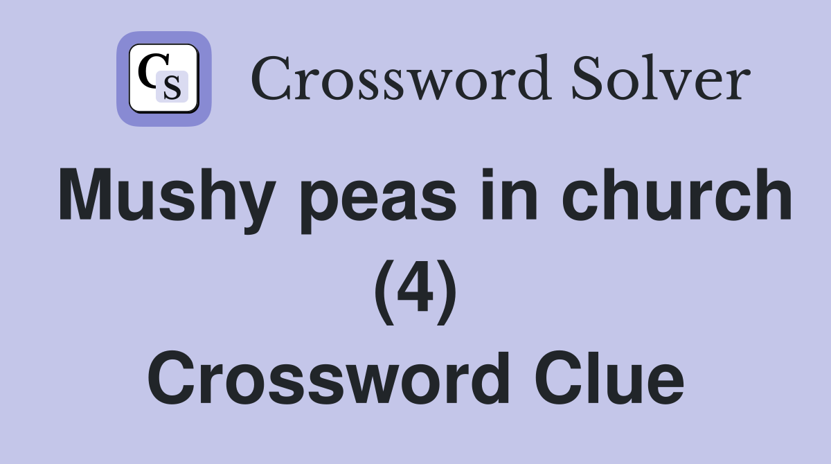 Mushy peas in church (4) Crossword Clue