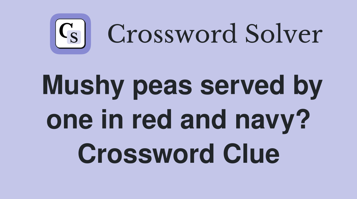 Mushy peas served by one in red and navy? Crossword Clue