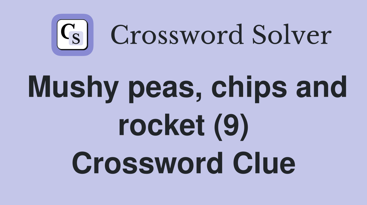 Mushy peas, chips and rocket (9) Crossword Clue