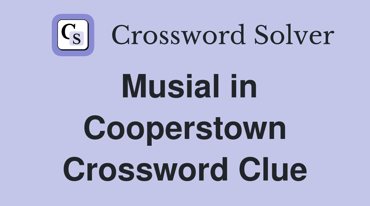 Musial in Cooperstown Crossword Clue