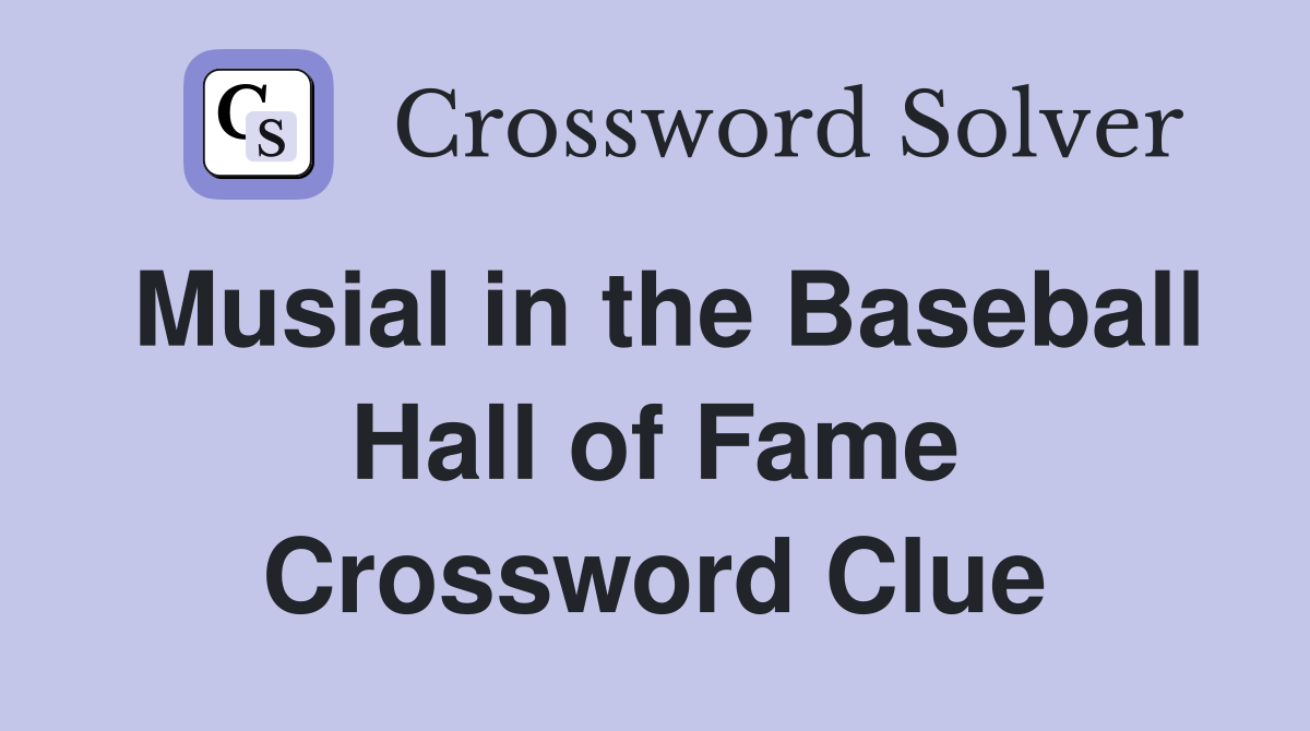 Musial in the Baseball Hall of Fame Crossword Clue