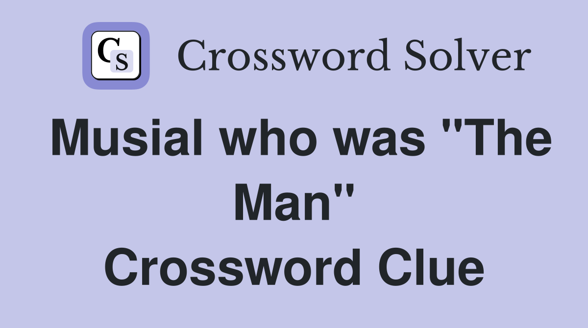 Musial who was "The Man" Crossword Clue