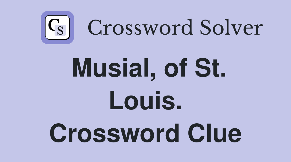 Musial, of St. Louis. Crossword Clue