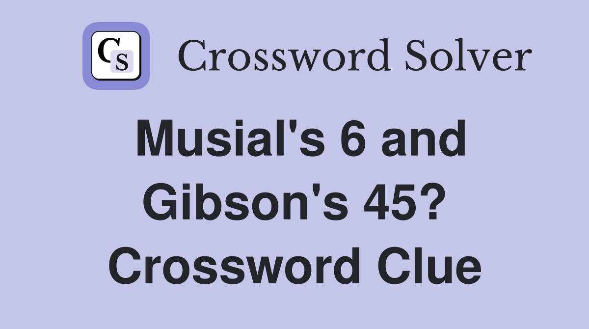 Musial's 6 and Gibson's 45? Crossword Clue