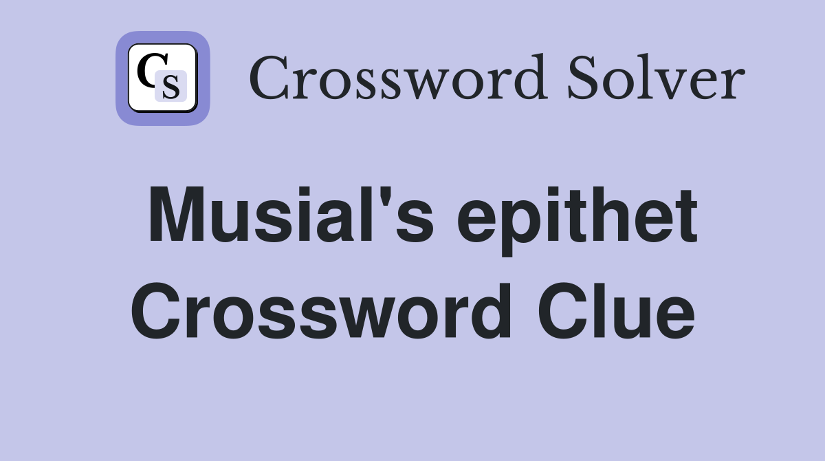 Musial's epithet Crossword Clue