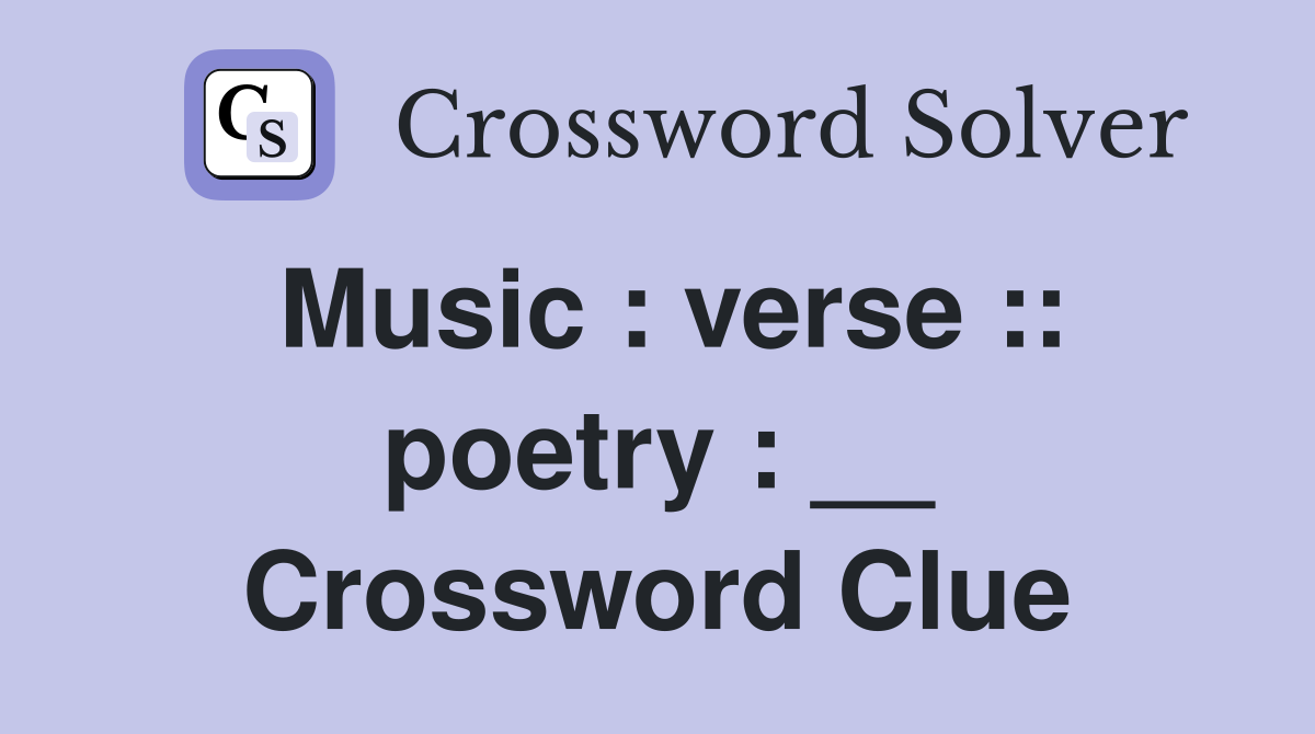 Music : verse :: poetry : __ Crossword Clue