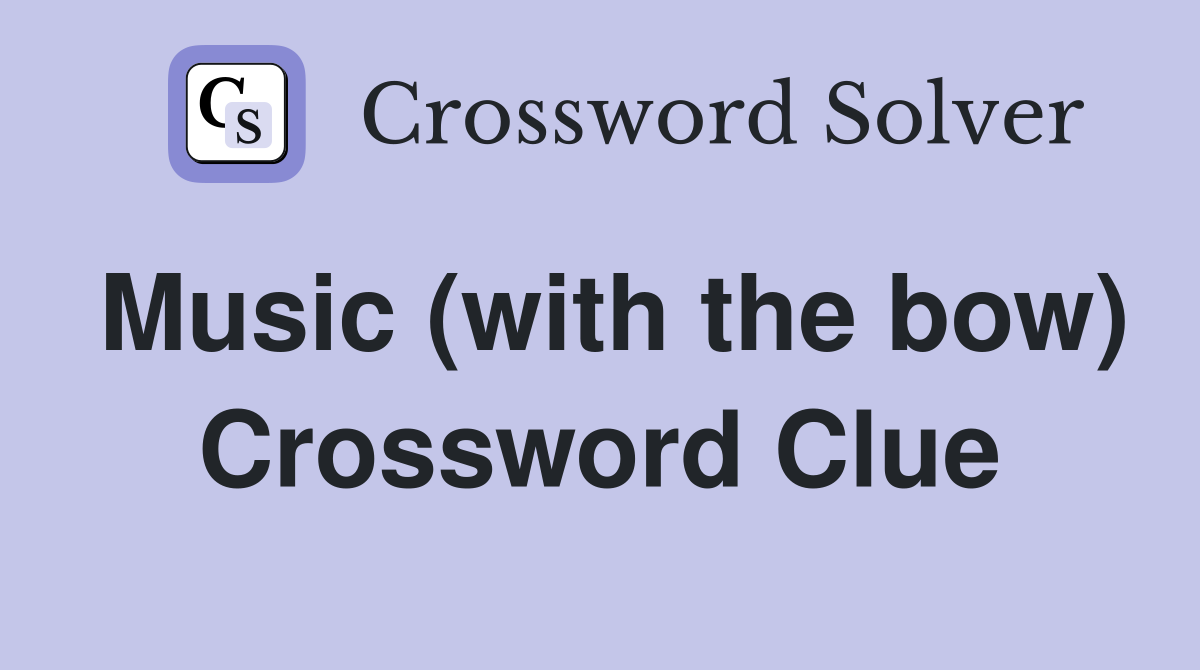 Music (with the bow) Crossword Clue