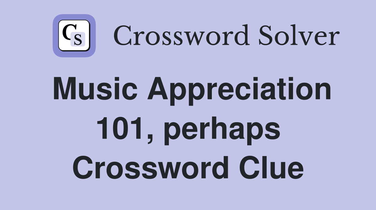 Music Appreciation 101, perhaps Crossword Clue