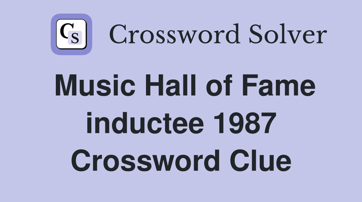 Music Hall of Fame inductee 1987 Crossword Clue