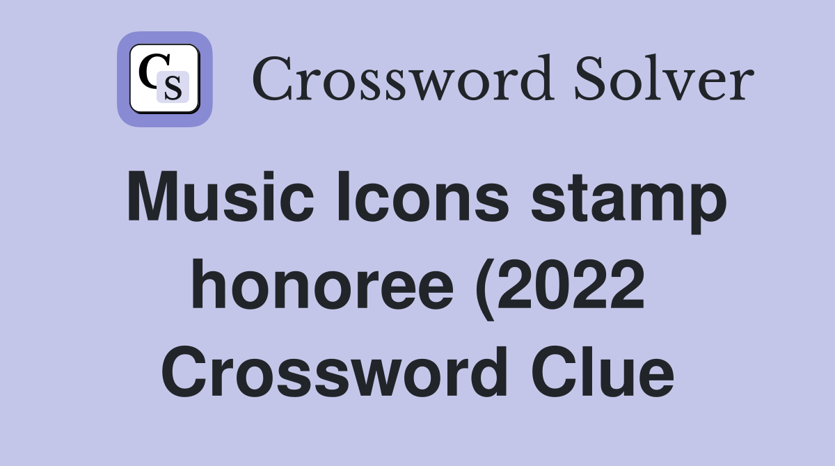 Music Icons stamp honoree (2022) Crossword Clue Answers Crossword Music Icons stamp honoree (2022) Crossword Clue Answers Crossword