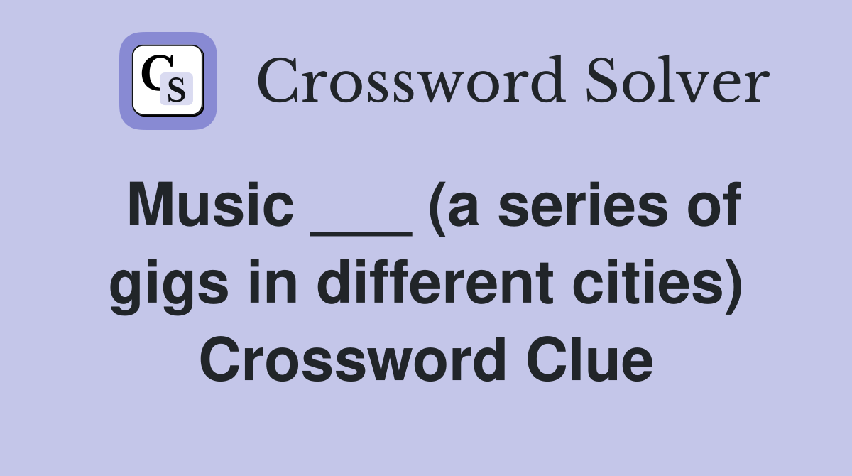 Music ___ (a series of gigs in different cities) Crossword Clue