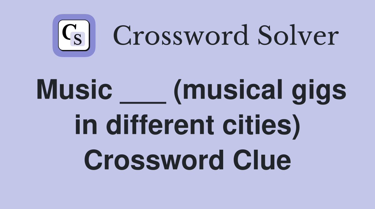 Music ___ (musical gigs in different cities) Crossword Clue