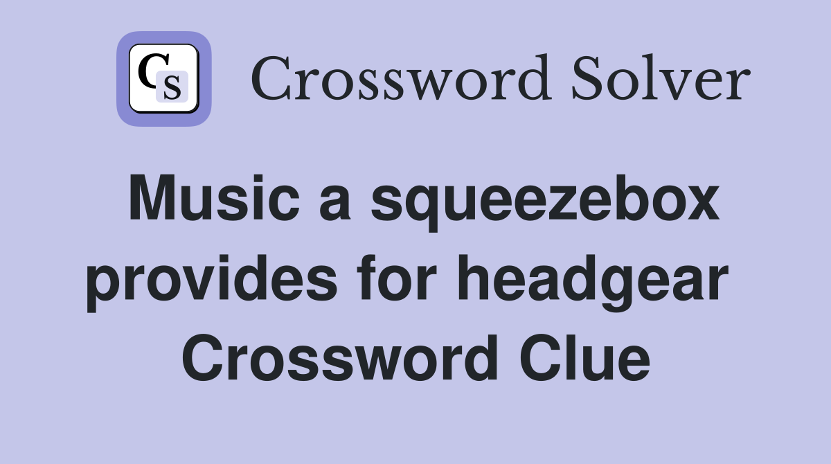 Music a squeezebox provides for headgear  Crossword Clue