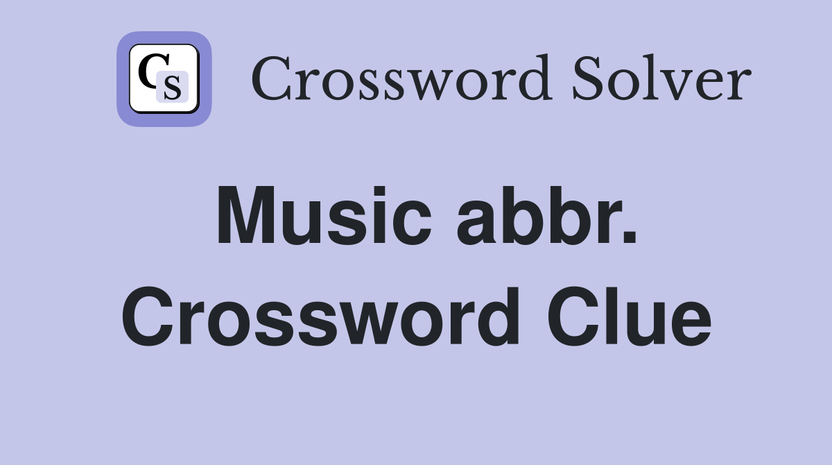 Music abbr. Crossword Clue