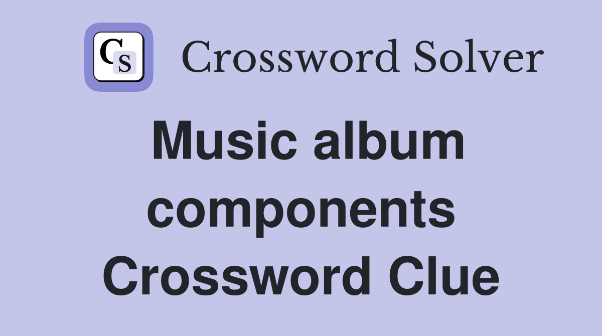 Music album components Crossword Clue