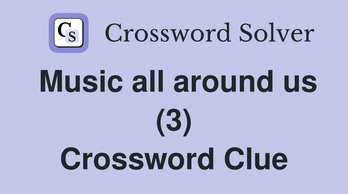 Music all around us (3) Crossword Clue