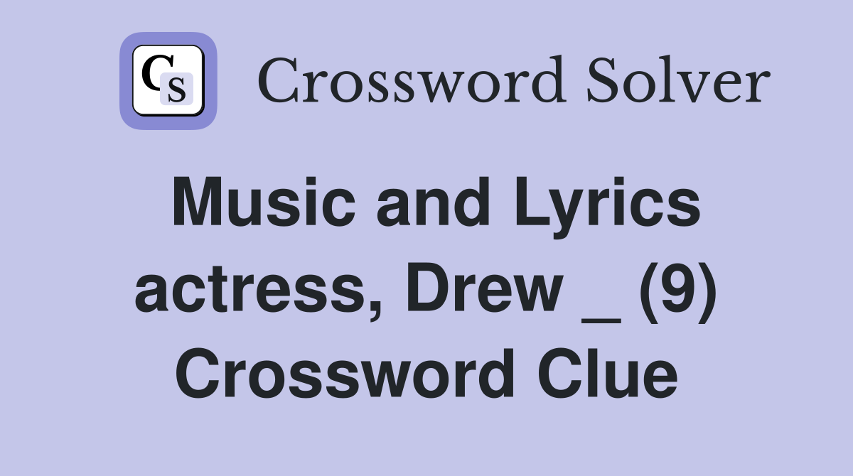 Music and Lyrics actress, Drew _ (9) Crossword Clue