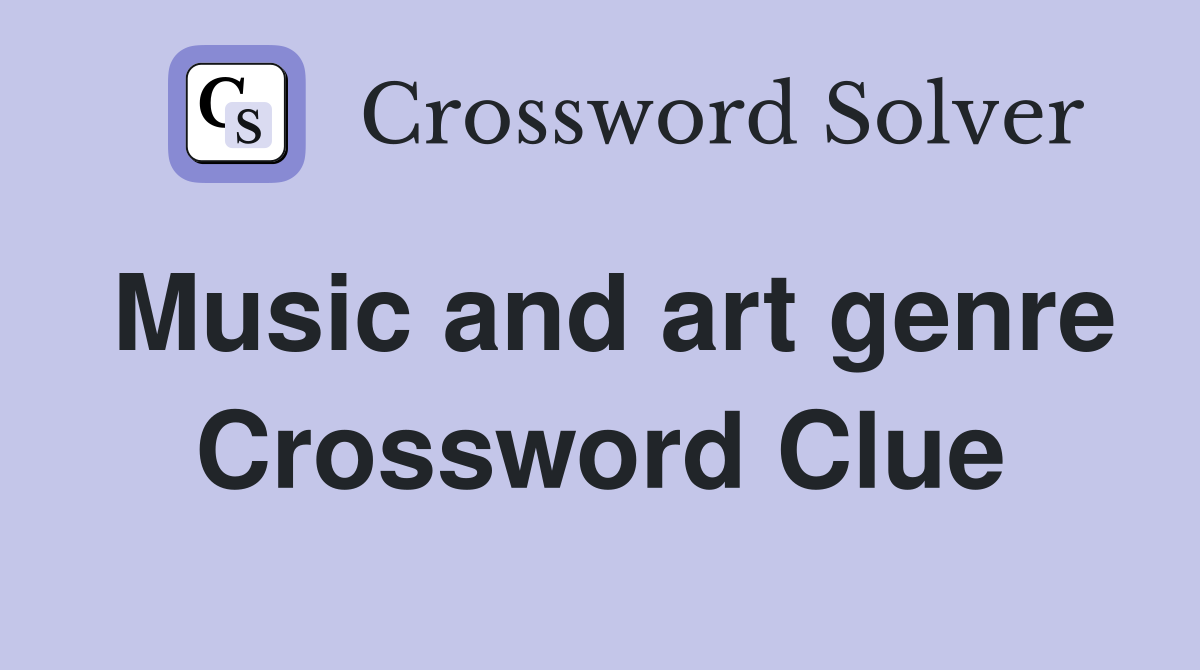 Music and art genre Crossword Clue